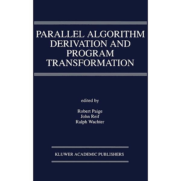 Parallel Algorithm Derivation and Program Transformation / The Springer International Series in Engineering and Computer Science Bd.231