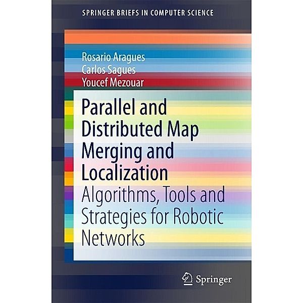 Parallel and Distributed Map Merging and Localization / SpringerBriefs in Computer Science, Rosario Aragues, Carlos Sagüés, Youcef Mezouar