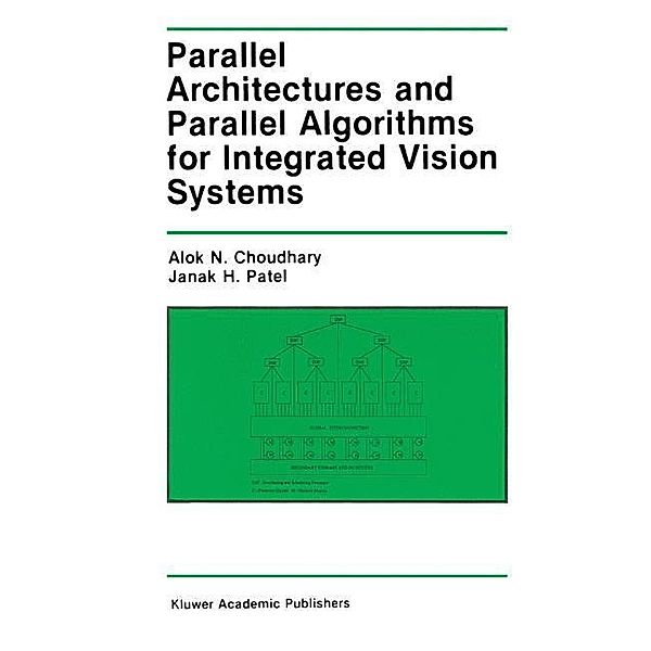 Parallel Architectures and Parallel Algorithms for Integrated Vision Systems, Alok N. Choudary, J. H. Patel