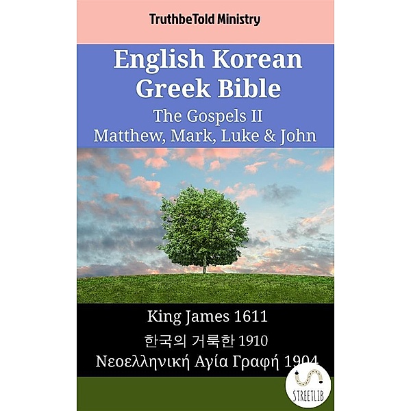 Parallel Bible Halseth English: English Korean Greek Bible - The Gospels II - Matthew, Mark, Luke & John, Truthbetold Ministry
