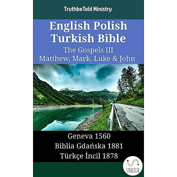 Parallel Bible Halseth English: English Polish Turkish Bible - The Gospels III - Matthew, Mark, Luke & John, Truthbetold Ministry