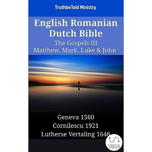 Parallel Bible Halseth English: English Romanian Dutch Bible - The Gospels III - Matthew, Mark, Luke & John, Truthbetold Ministry