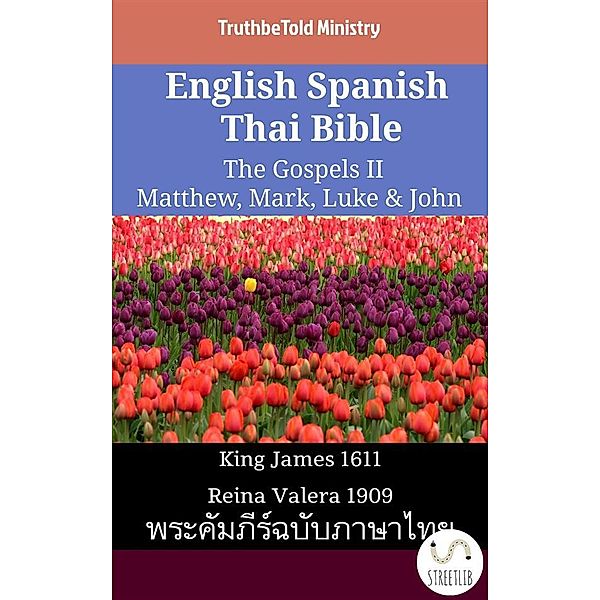 Parallel Bible Halseth English: English Spanish Thai Bible - The Gospels II - Matthew, Mark, Luke & John, Truthbetold Ministry