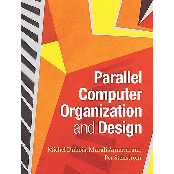Parallel Computer Organization and Design, Michel Dubois