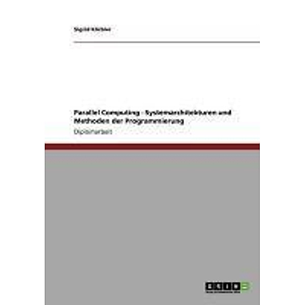 Parallel Computing - Systemarchitekturen und Methoden der Programmierung, Sigrid Körbler