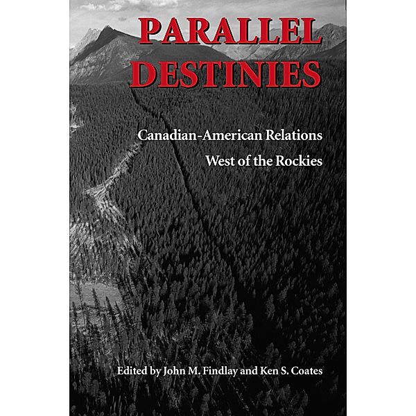 Parallel Destinies / Emil and Kathleen Sick Book Series in Western History and Biography, John M. Findlay, Kenneth S. Coates