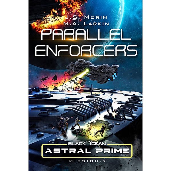 Parallel Enforcers: Mission 7 (Black Ocean: Astral Prime, #7) / Black Ocean: Astral Prime, J. S. Morin, M. A. Larkin