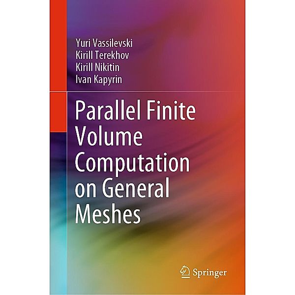 Parallel Finite Volume Computation on General Meshes, Yuri Vassilevski, Kirill Terekhov, Kirill Nikitin, Ivan Kapyrin