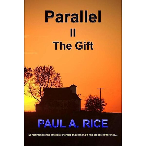 Parallel II - The Gift, Paul A Rice