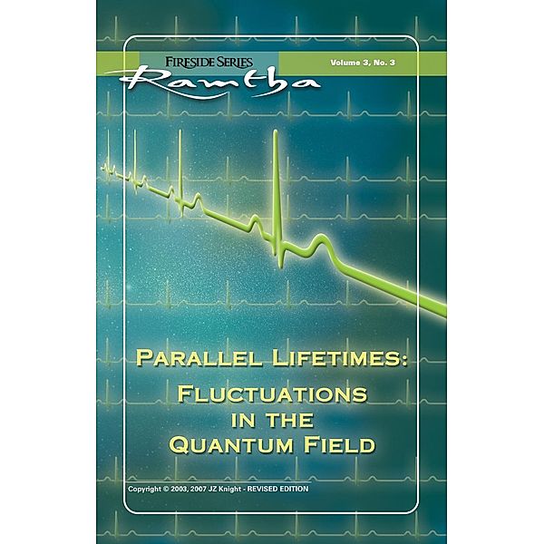 Parallel Lifetimes: Fluctuations In The Quantum Field / Fireside (New Leaf/JZK) Bd.3, Ramtha