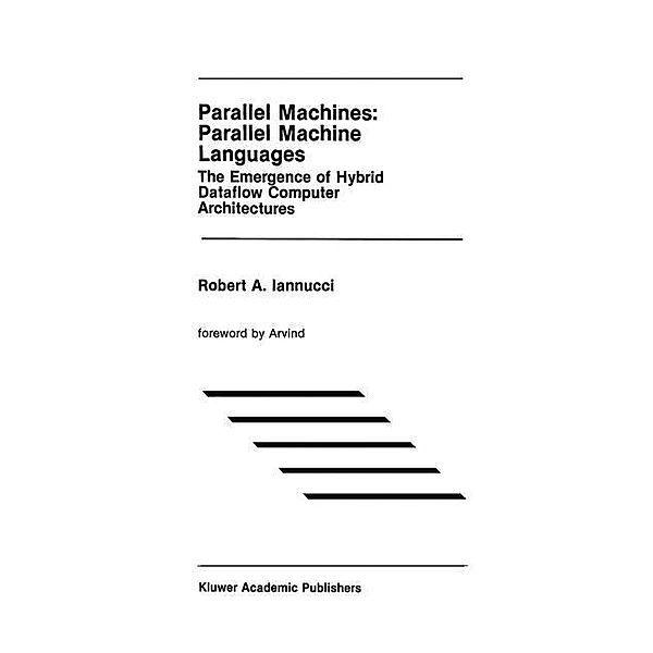 Parallel Machines: Parallel Machine Languages, Robert A. Iannucci