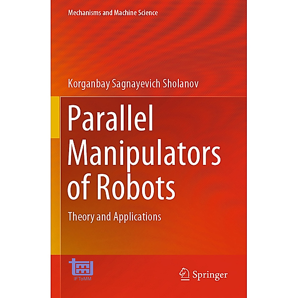 Parallel Manipulators of Robots, Korganbay Sagnayevich Sholanov