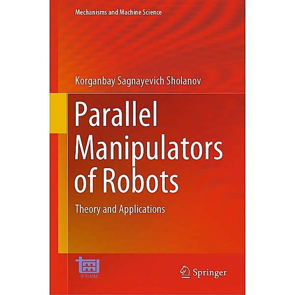 Parallel Manipulators of Robots / Mechanisms and Machine Science Bd.92, Korganbay Sagnayevich Sholanov