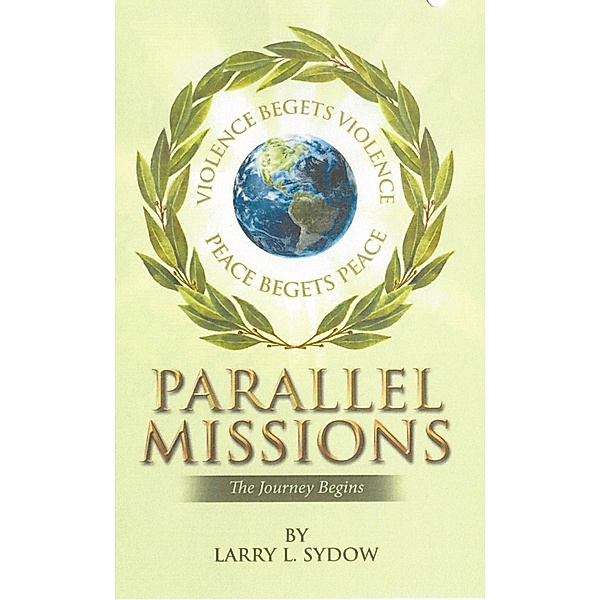Parallel Missions-The Journey Begins / PARALLEL MISSIONS, Larry L. Sydow