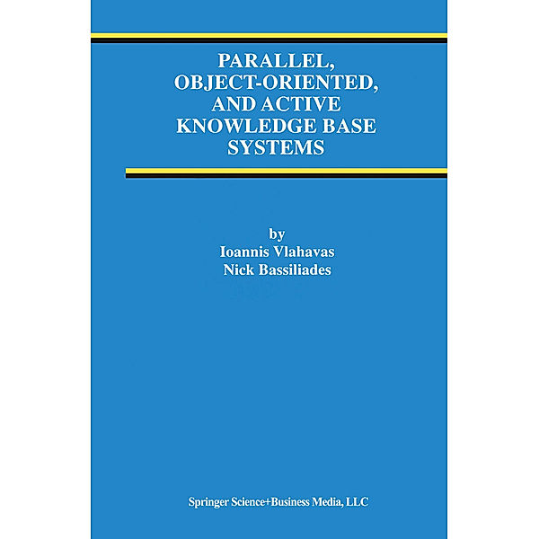 Parallel, Object-Oriented, and Active Knowledge Base Systems, Ioannis Vlahavas, Nick Bassiliades