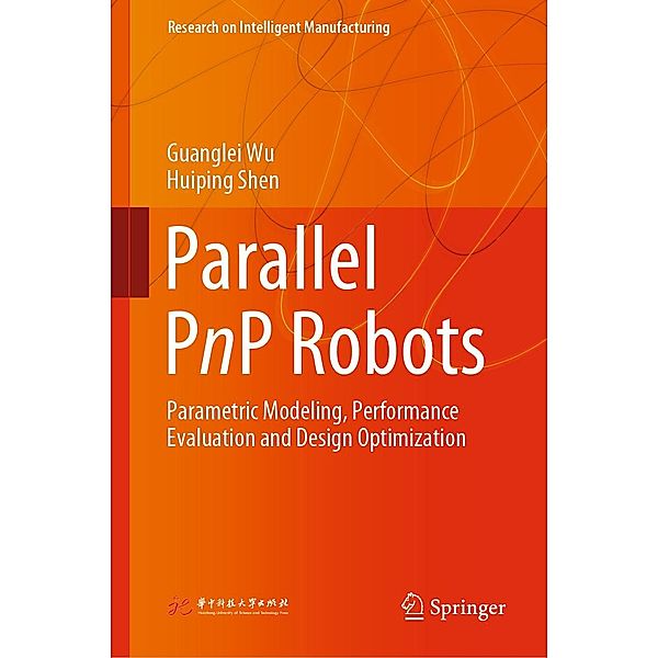 Parallel PnP Robots / Research on Intelligent Manufacturing, Guanglei Wu, Huiping Shen