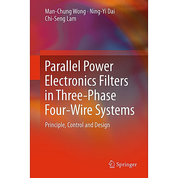 Parallel Power Electronics Filters in Three-Phase Four-Wire Systems, Man-Chung Wong, Ning-Yi Dai, Chi-Seng Lam