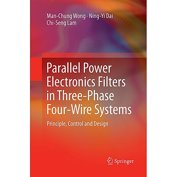 Parallel Power Electronics Filters in Three-Phase Four-Wire Systems, Man-Chung Wong, Ning-Yi Dai, Chi-Seng Lam