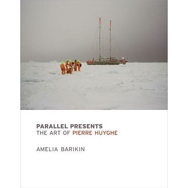 Parallel Presents - The Art of Pierre Huyghe, Amelia Barikin