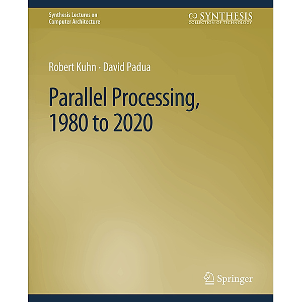 Parallel Processing, 1980 to 2020, Robert Kuhn, David Padua