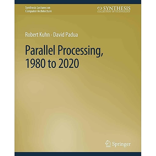 Parallel Processing, 1980 to 2020 / Synthesis Lectures on Computer Architecture, Robert Kuhn, David Padua