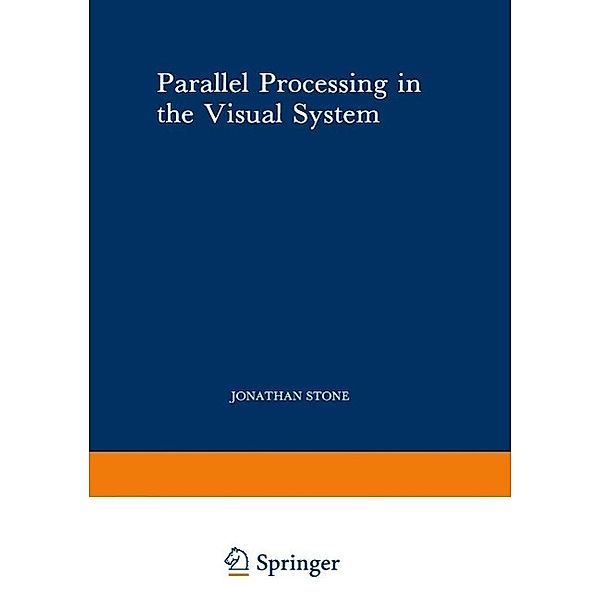 Parallel Processing in the Visual System / Perspectives in Vision Research, Jonathan Stone