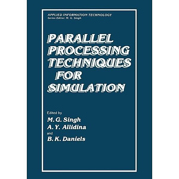 Parallel Processing Techniques for Simulation / Applied Information Technology, Madan Singh, A. Y. Allidina, B. K. Daniels