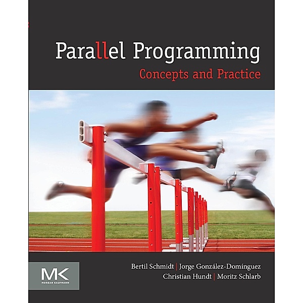 Parallel Programming, Bertil Schmidt, Jorge Gonzalez-Dominguez, Christian Hundt, Moritz Schlarb