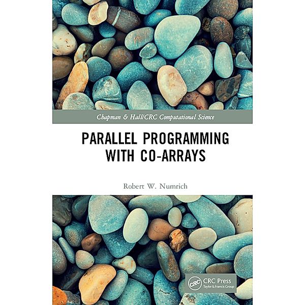 Parallel Programming with Co-arrays, Robert W. Numrich