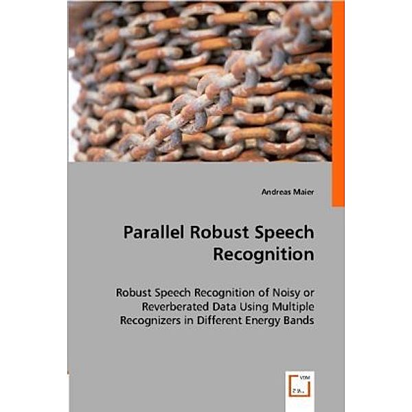 Parallel Robust Speech Recognition, Andreas Maier