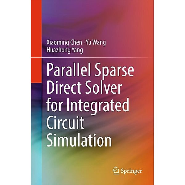 Parallel Sparse Direct Solver for Integrated Circuit Simulation, Xiaoming Chen, Yu Wang, Huazhong Yang