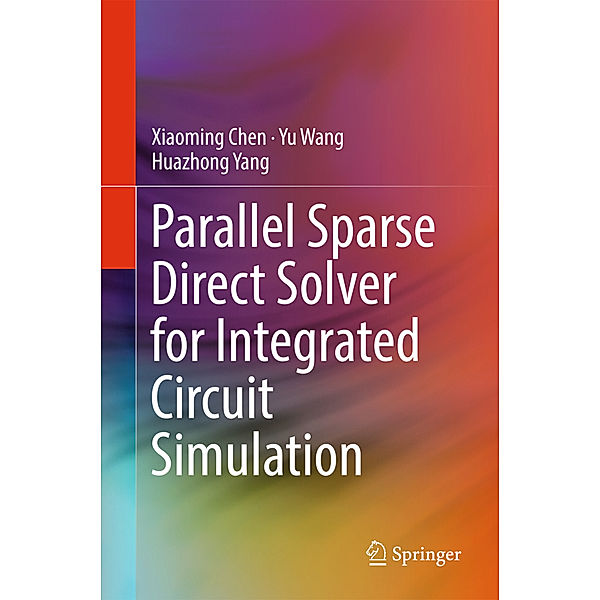 Parallel Sparse Direct Solver for Integrated Circuit Simulation, Xiaoming Chen, Yu Wang, Huazhong Yang