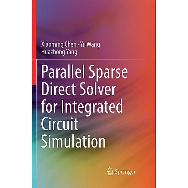 Parallel Sparse Direct Solver for Integrated Circuit Simulation, Xiaoming Chen, Yu Wang, Huazhong Yang