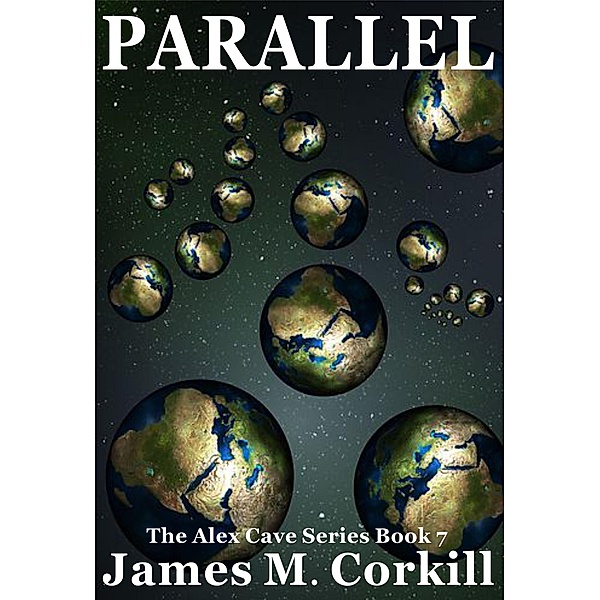 Parallel (The Alex Cave Series, #7) / The Alex Cave Series, James M. Corkill