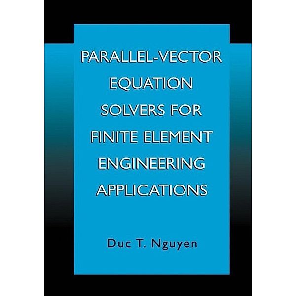 Parallel-Vector Equation Solvers for Finite Element Engineering Applications, Duc Thai Nguyen