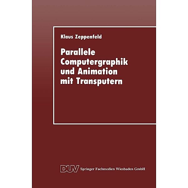 Parallele Computergraphik und Animation mit Transputern / DUV: Datenverarbeitung, Klaus Zeppenfeld