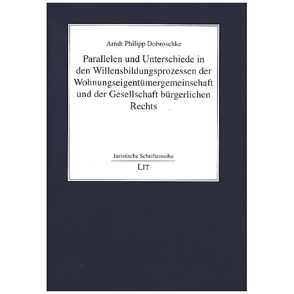 Parallelen und Unterschiede in den Willensbildungsprozessen der Wohnungseigentümergemeinschaft und der Gesellschaft bürgerlichen Rechts, Arndt Philipp Dobroschke