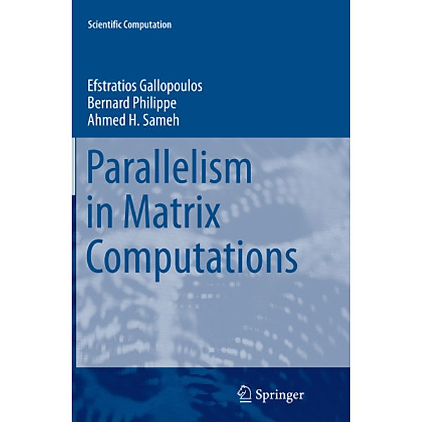 Parallelism in Matrix Computations, Efstratios Gallopoulos, Bernard Philippe, Ahmed H. Sameh