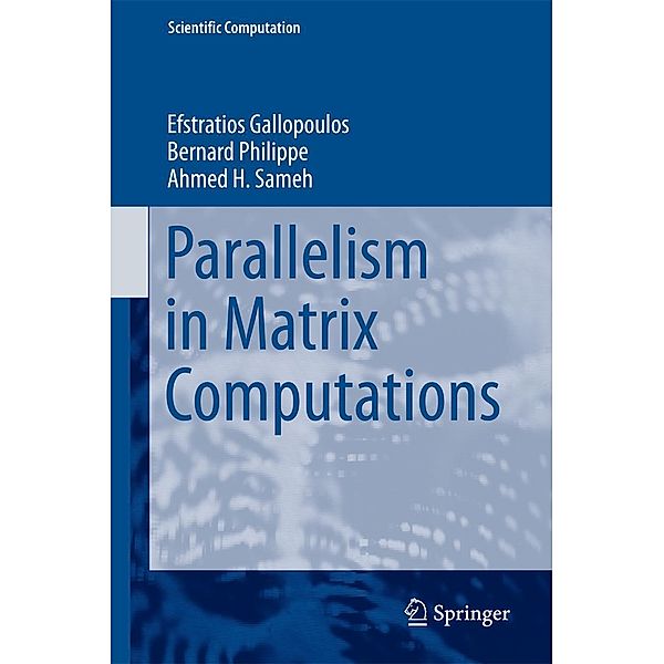 Parallelism in Matrix Computations / Scientific Computation, Efstratios Gallopoulos, Bernard Philippe, Ahmed H. Sameh