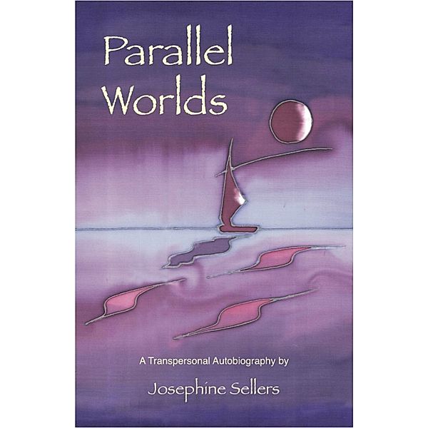 Parallell Worlds: A Transpersonal Autobiography, Josephine Sellers