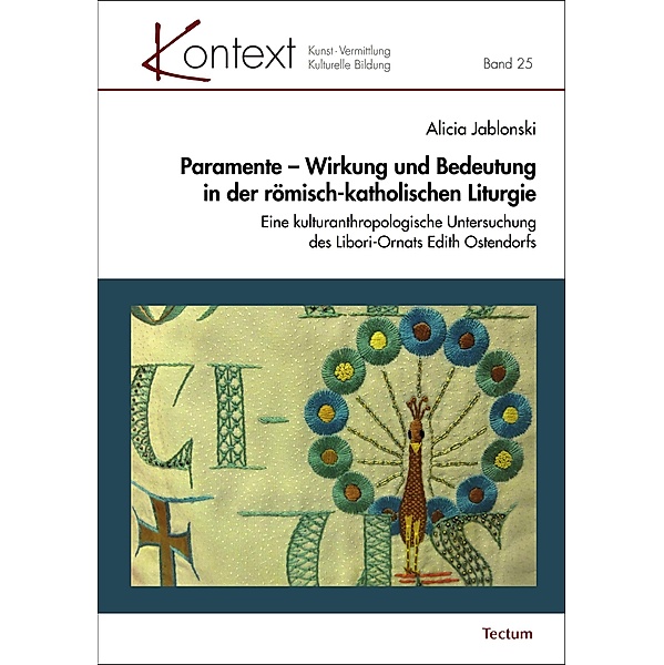 Paramente - Wirkung und Bedeutung in der römisch-katholischen Liturgie / KONTEXT Kunst - Vermittlung - Kulturelle Bildung Bd.25, Alicia Jablonski