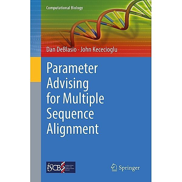 Parameter Advising for Multiple Sequence Alignment / Computational Biology Bd.26, Dan DeBlasio, John Kececioglu