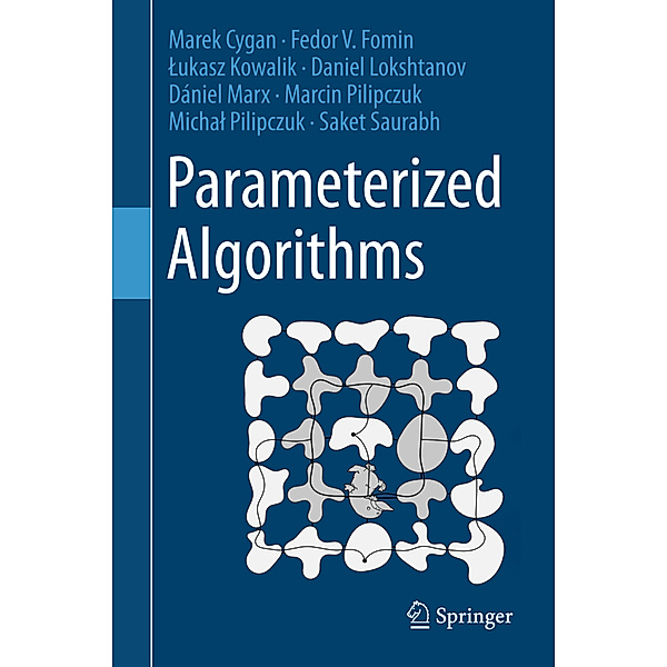 Parameterized Algorithms, Marek Cygan, Fedor V. Fomin, Lukasz Kowalik, Daniel Lokshtanov, Daniel Marx, Marcin Pilipczuk, Michal Pilipczuk, Saket Saurabh