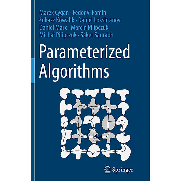 Parameterized Algorithms, Marek Cygan, Fedor V. Fomin, Lukasz Kowalik, Daniel Lokshtanov, Daniel Marx, Marcin Pilipczuk, Michal Pilipczuk, Saket Saurabh