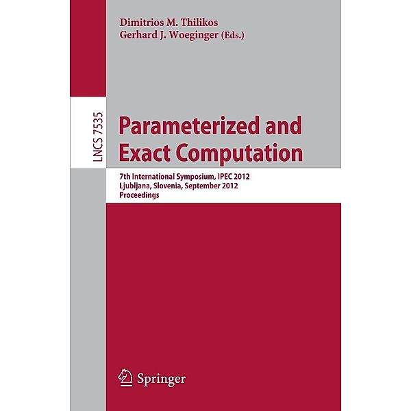 Parameterized and Exact Computation / Lecture Notes in Computer Science Bd.7535