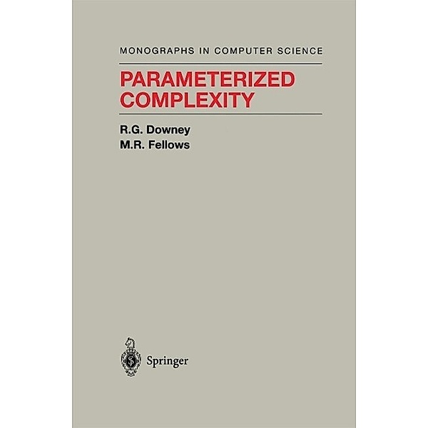 Parameterized Complexity / Monographs in Computer Science, Rodney G. Downey, M. R. Fellows