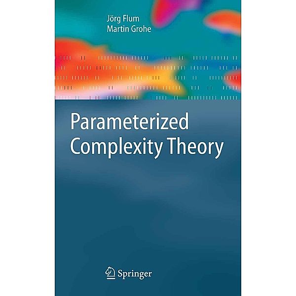 Parameterized Complexity Theory / Texts in Theoretical Computer Science. An EATCS Series, J. Flum, M. Grohe