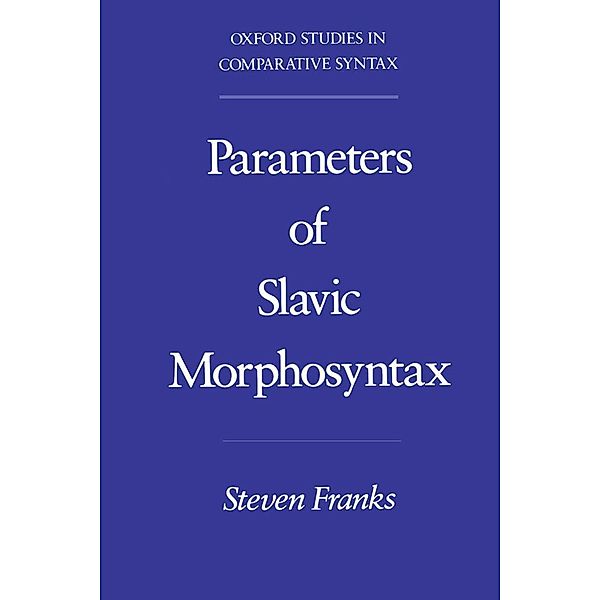 Parameters of Slavic Morphosyntax, Steven Franks