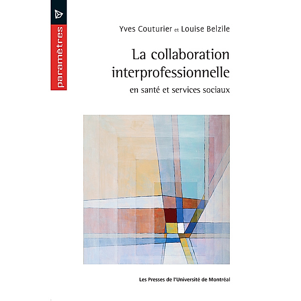 Paramètres: La collaboration interprofessionnelle en santé et services sociaux, Louise Belzile, Yves Couturier