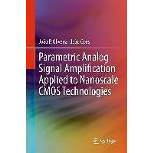 Parametric Analog Signal Amplification Applied to Nanoscale CMOS Technologies, João P. Oliveira, João Goes